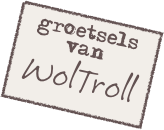 groetsels
van
WolTroll